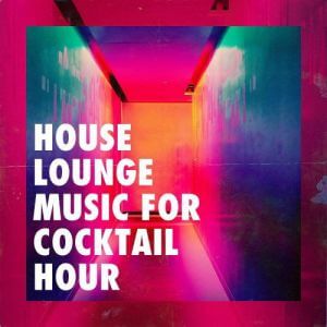 House Lounge Music for Cocktail Hour
