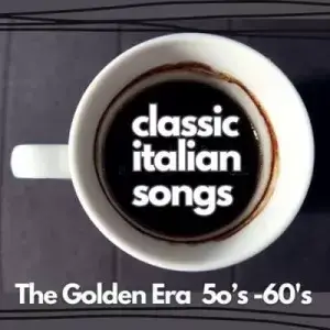 Classic Italian Songs The Golden Era 50's -60's