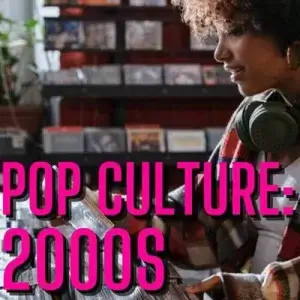 Pop Culture: 2000s