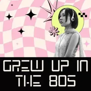 Grew Up in the 80s