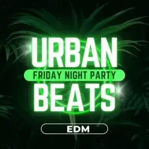 Urban Beats - EDM - Friday Night Party