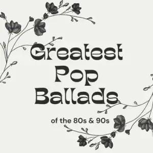 Greatest Pop Ballads of the 80s & 90s