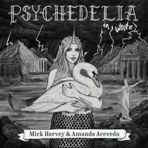 Mick Harvey & Amanda Acevedo - Psychedelia in White
